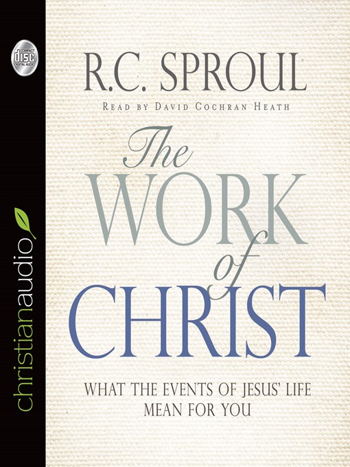 Title details for Work of Christ by R.C. Sproul - Available